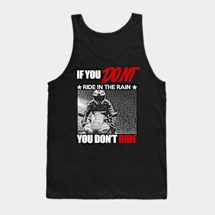 if you don't ride in the rain, you don't ride biker gift Tank Top